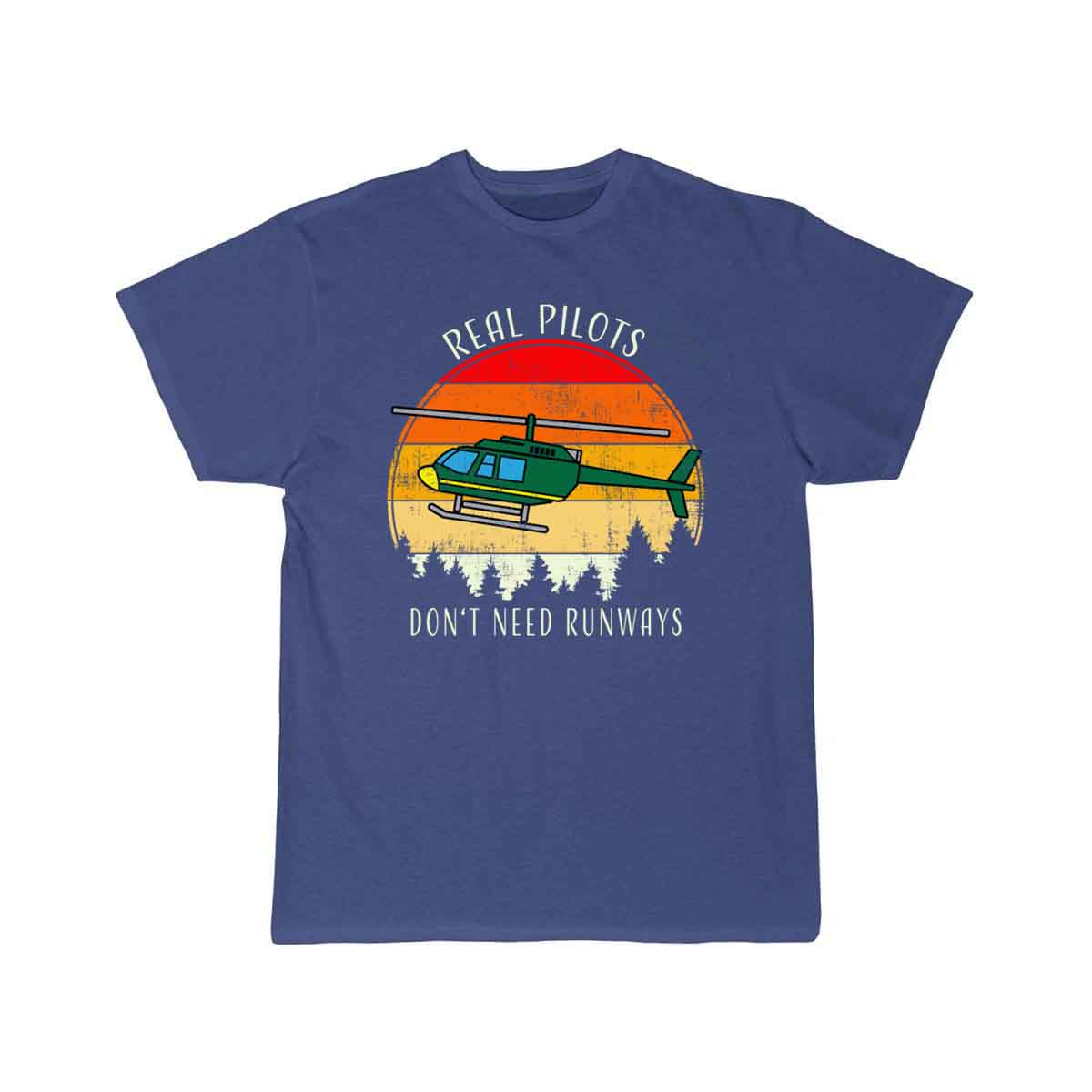 Real Pilots Don't Need Runways Helicopter Pilot T-SHIRT THE AV8R