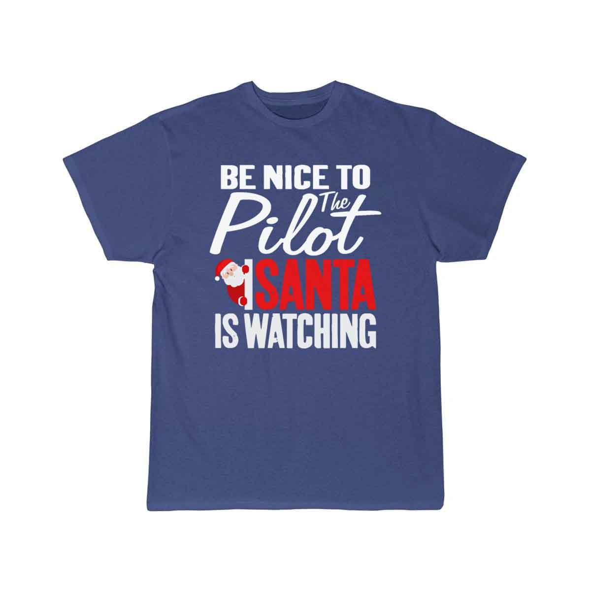 Be Nice To The Pilot Santa Is Watching Christmas T-SHIRT THE AV8R