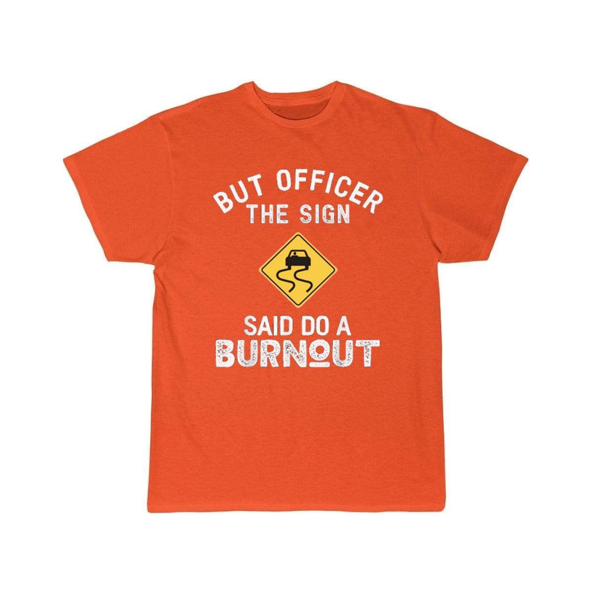 But Officer the Sign Said Do a Burnout - Funny Car  T-Shirt THE AV8R