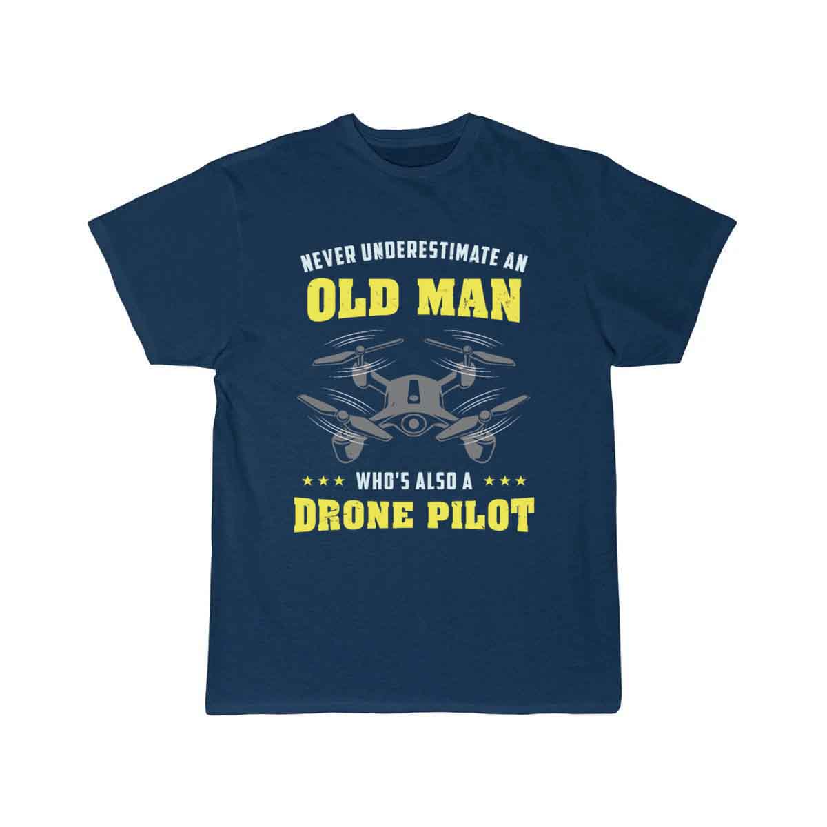 Never Underestimate An Old Man - Drone Pilot T-SHIRT THE AV8R