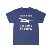 Thumbnail for Work Sucks, I'm Going Flying T SHIRT THE AV8R