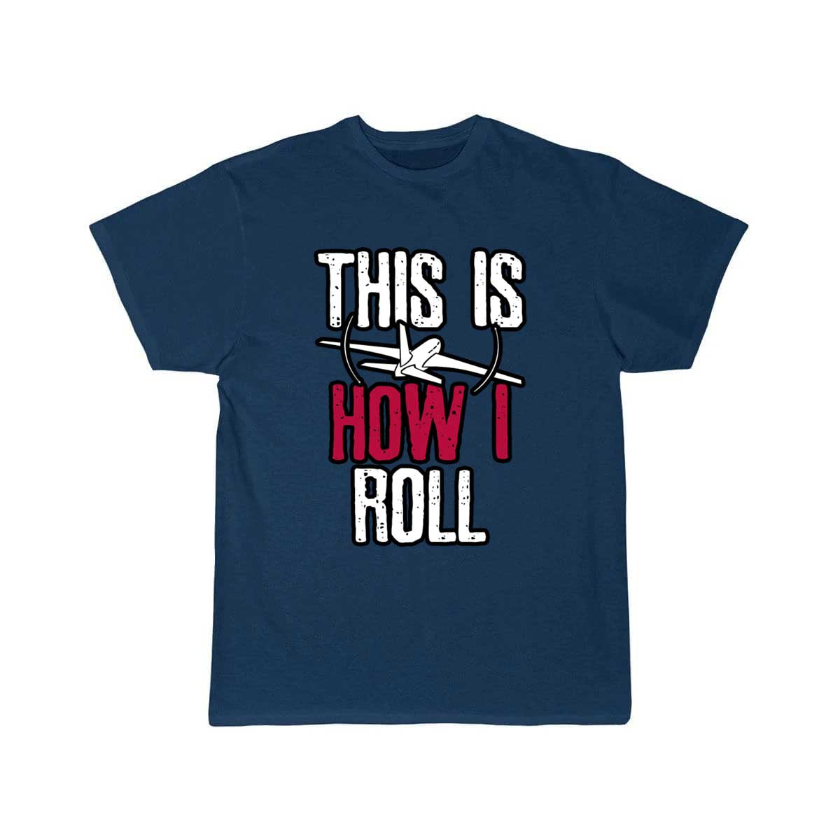 Pilot This is how I roll Airplane T-SHIRT THE AV8R