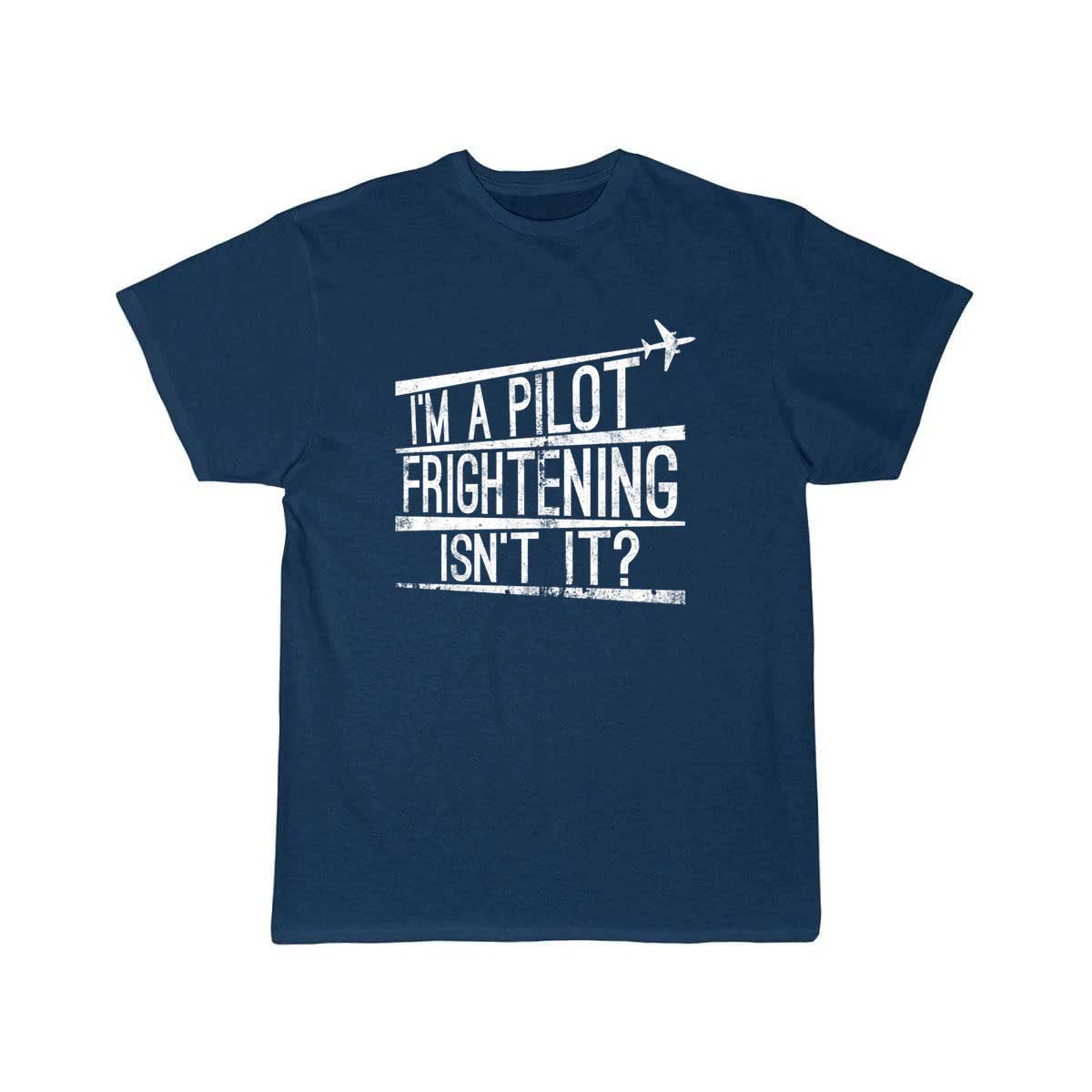 I'm A Pilot Frightening Isn't It Gift T-SHIRT THE AV8R