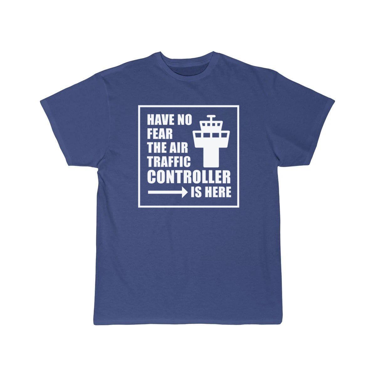 No Fear The Air Traffic Controller Is Here T-SHIRT THE AV8R