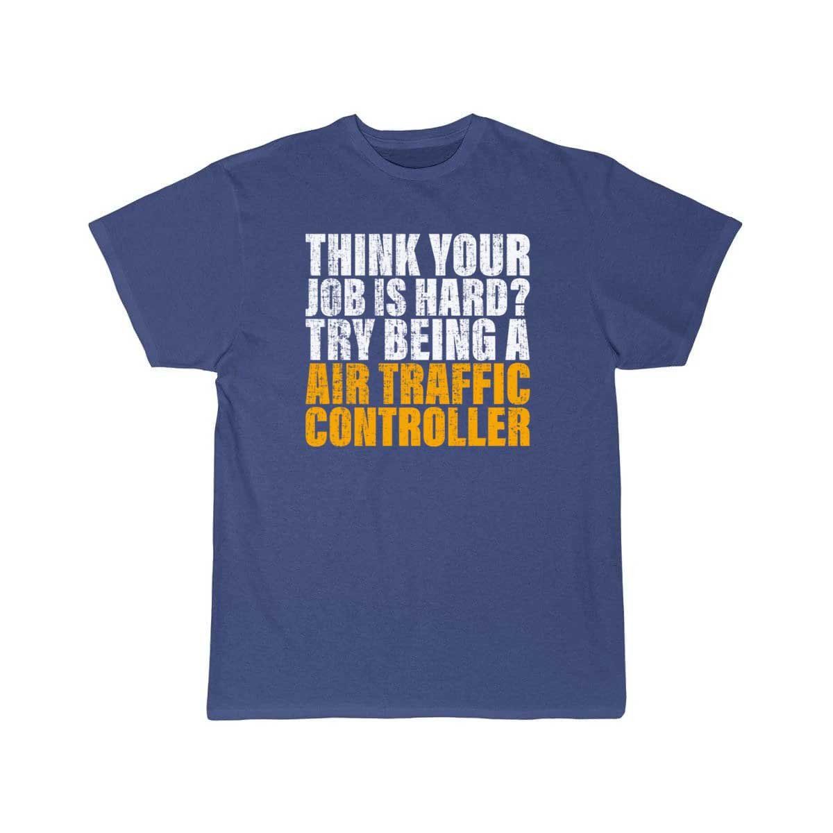 Try Being A Air Traffic Controller Design for ATC T-SHIRT THE AV8R