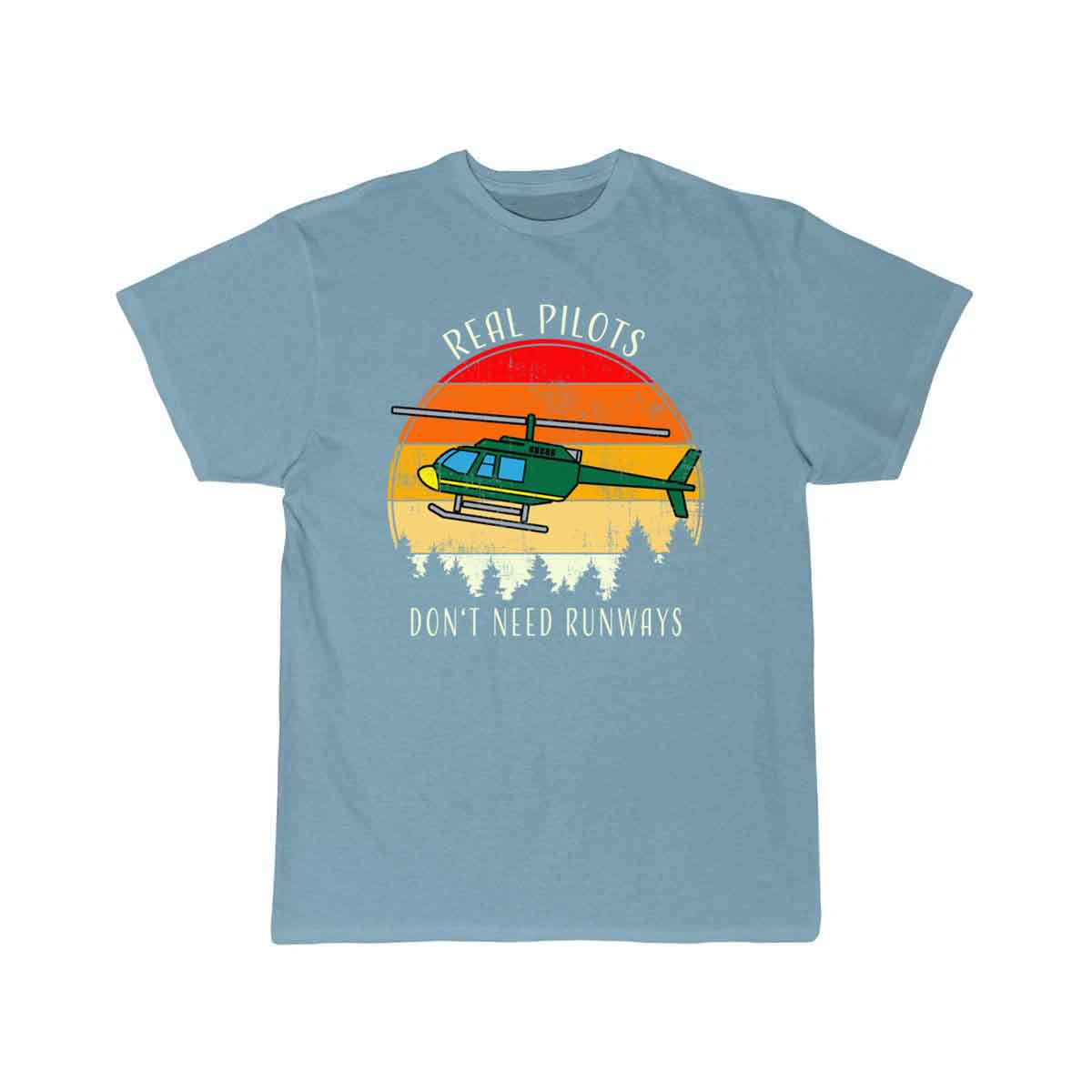 Real Pilots Don't Need Runways Helicopter Pilot T-SHIRT THE AV8R