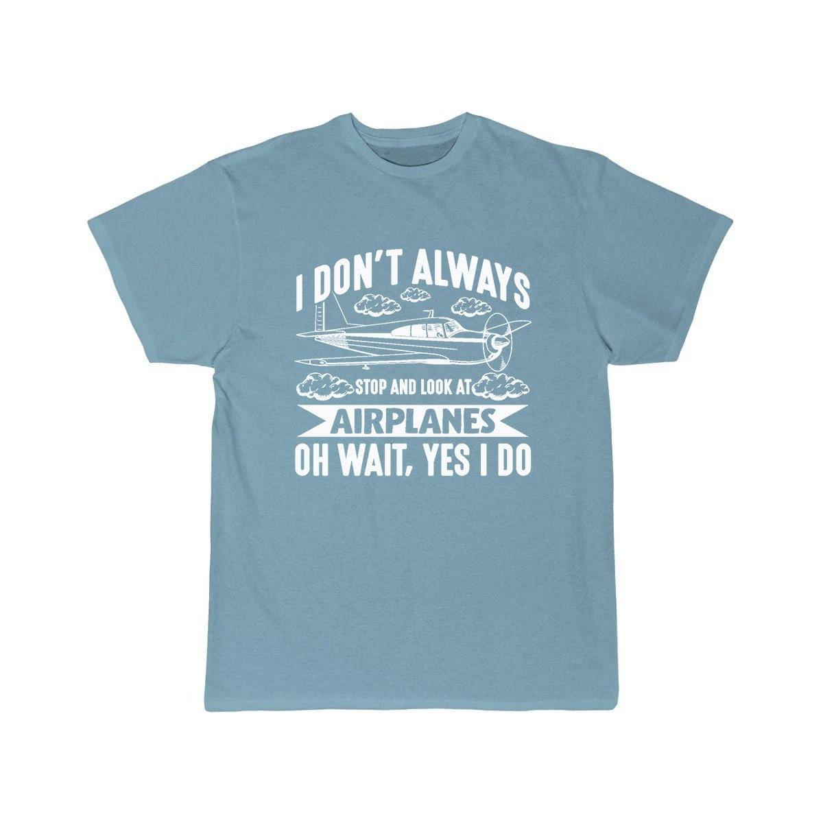 I DON'T ALWAYS STOP AND LOOK AT AIRPLANES,YES I DO T-SHIRT THE AV8R