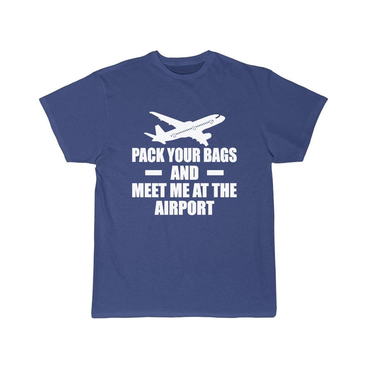 PACK YOUR BAGS AND MEET ME AT THE AIRPORT T SHIRT THE AV8R